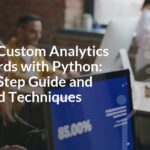 Building Custom Analytics Dashboards with Python: Step-by-Step Guide and Advanced Techniques