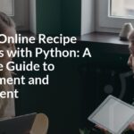 Building Online Recipe Platforms with Python: A Complete Guide to Development and Deployment Building Online Recipe Platforms with Python: A Complete Guide to Development and Deployment