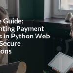 Complete Guide: Implementing Payment Gateways in Python Web Apps for Secure Transactions