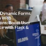 Creating Dynamic Forms in Python Web Applications: Boost User Experience with Flask & Django