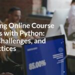 Developing Online Course Platforms with Python: Trends, Challenges, and Best Practices