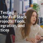 Effective Testing Strategies for Full Stack Python Projects: Tools, CI/CD Integration, and Best Practices
