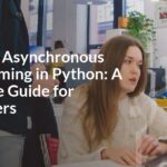 Handling Asynchronous Programming in Python: A Complete Guide for Developers Handling Asynchronous Programming in Python: A Complete Guide for Developers