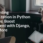 Implementing Personalization in Python Web Apps: Boost Engagement with Django, Flask & More