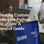 Master Creating Custom Form Builders for Python Web Applications: A Comprehensive Guide