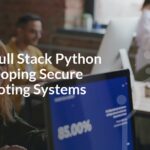 Master Full Stack Python for Developing Secure Online Voting Systems