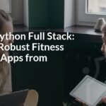Master Python Full Stack: Building Robust Fitness Tracking Apps from Scratch Master Python Full Stack: Building Robust Fitness Tracking Apps from Scratch