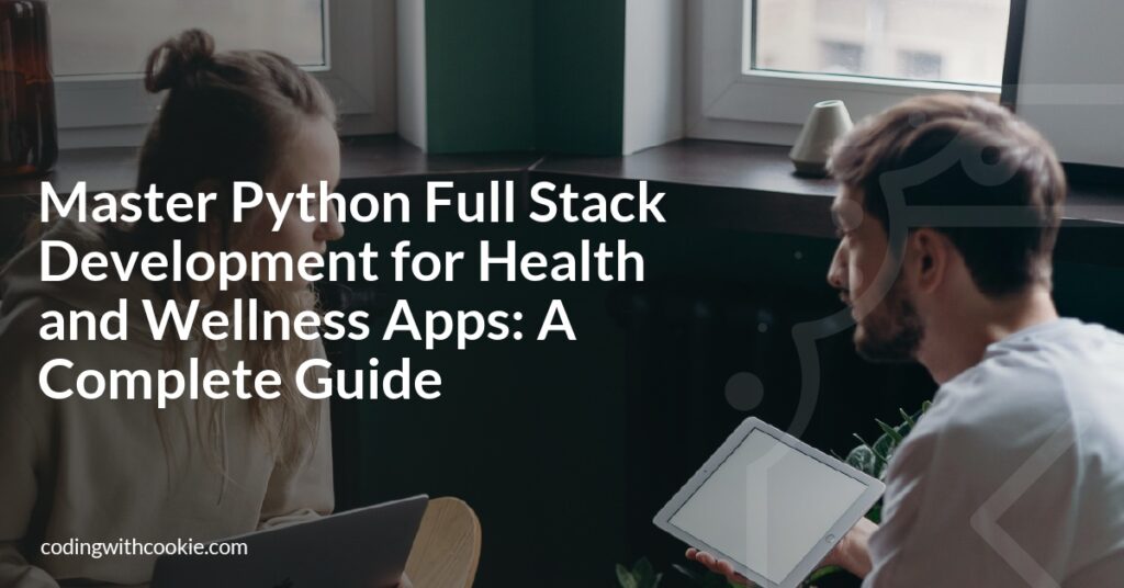 Master Python Full Stack Development for Health and Wellness Apps: A ...