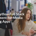 Master Python Full Stack Development for Media Streaming Apps