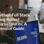Master Python Full Stack for Creating Robust Online Marketplaces: A Comprehensive Guide