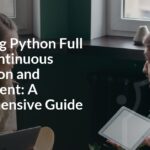 Mastering Python Full Stack Continuous Integration and Deployment: A Comprehensive Guide Mastering Python Full Stack Continuous Integration and Deployment: A Comprehensive Guide