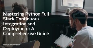 Mastering Python Full Stack Continuous Integration and Deployment: A Comprehensive Guide