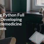 Mastering Python Full Stack for Developing Secure Telemedicine Applications