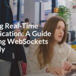 Mastering Real-Time Communication: A Guide to Utilizing WebSockets Effectively