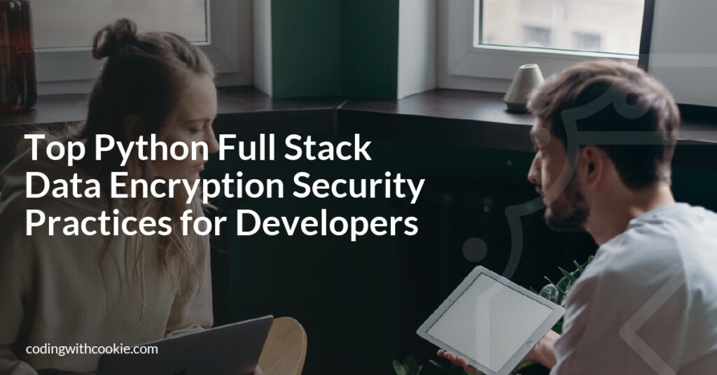 Top Python Full Stack Data Encryption Security Practices for Developers ...