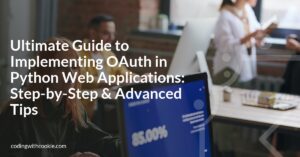Ultimate Guide to Implementing OAuth in Python Web Applications: Step-by-Step & Advanced Tips