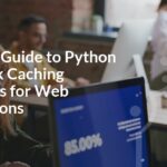 Ultimate Guide to Python Full Stack Caching Strategies for Web Applications