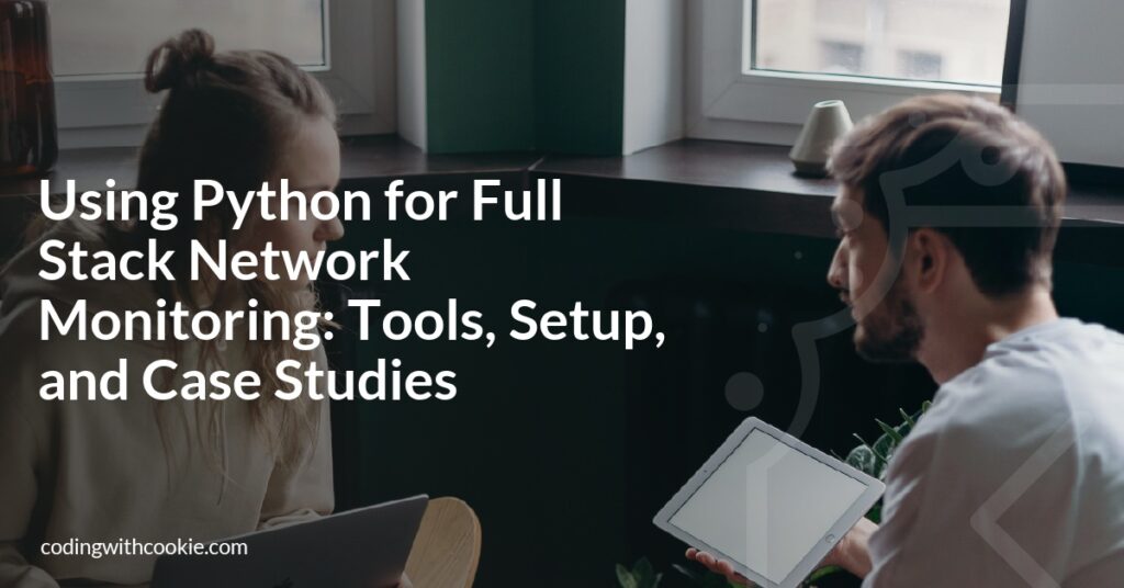 Using Python for Full Stack Network Monitoring: Tools, Setup, and Case ...