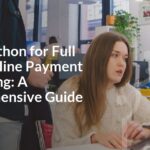 Using Python for Full Stack Online Payment Processing: A Comprehensive Guide
