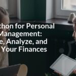 Using Python for Personal Finance Management: Automate, Analyze, and Visualize Your Finances