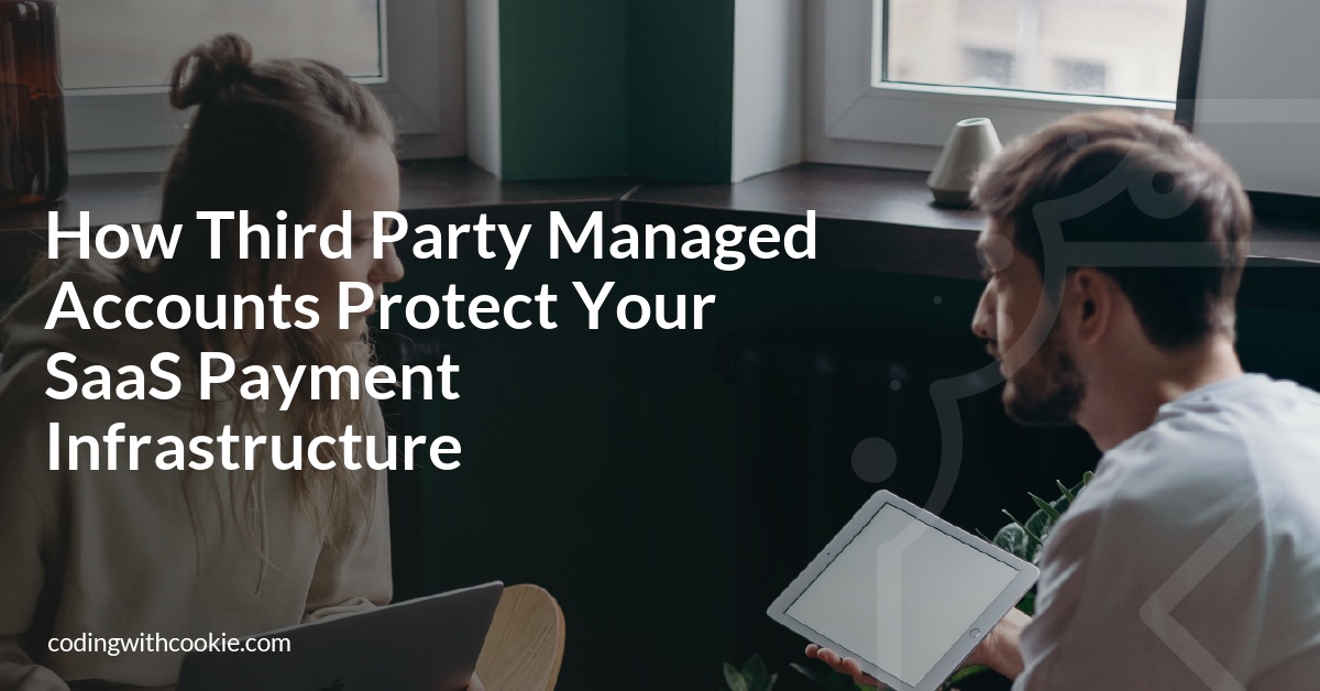 How Third Party Managed Accounts Protect Your SaaS Payment Infrastructure
